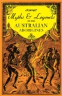 Image for Some Myths and Legends of the Australian Aborigines