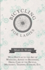 Image for Bicycling for Ladies - With Hints as to the Art of Wheeling, Advice to Beginners, Dress, Care of the Bicycle, Mechanics, Training, Exercise, Etc.
