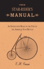 Image for The Star-Rider&#39;s Manual - An Instruction Book on the Uses of the American Star Bicycle