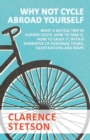 Image for Why Not Cycle Abroad Yourself - What a Bicycle Trip in Europe Costs. How to Take it, How to Enjoy it, with a Narrative of Personal Tours, Illustrations and Maps