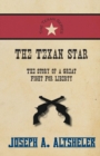 Image for The Texan Star - The Story of a Great Fight For Liberty