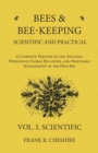 Image for Bees and Bee-Keeping Scientific and Practical - A Complete Treatise on the Anatomy, Physiology, Floral Relations, and Profitable Management of the Hive Bee - Vol. I. Scientific
