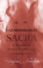 Image for Daemonologia Sacra; or A Treatise of Satan&#39;s Temptations - in Three Parts