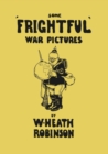 Image for Some &#39;Frightful&#39; War Pictures - Illustrated by W. Heath Robinson