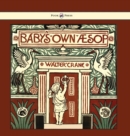 Image for Baby&#39;s Own Aesop - Being the Fables Condensed in Rhyme with Portable Morals - Illustrated by Walter Crane