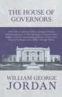 Image for The House of Governors - A New Idea in American Politics Aiming to Promote Uniform Legislation on Vital Questions : To Conserve State Rights, to Lessen Centralization, to Secure a Fuller, Freer Voice 
