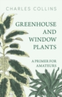 Image for Greenhouse and Window Plants - A Primer for Amateurs