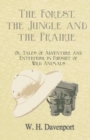 Image for The Forest, the Jungle, and the Prairie - Or, Tales of Adventure and Enterprise in Pursuit of Wild Animals