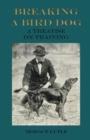Image for Breaking a Bird Dog - A Treatise on Training