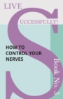 Image for Live Successfully! Book No. 5 - How to Control your Nerves