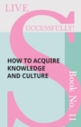 Image for Live Successfully! Book No. 11 - How to Acquire Knowledge and Culture