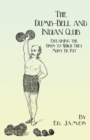 Image for The Dumb-Bell and Indian Club : Explaining the Uses to Which They Must Be Put, with Numerous Illustrations of the Various Movements; Also A Treatise on the Muscular Advantages Derived from these Exerc