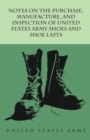 Image for Notes on the Purchase, Manufacture, and Inspection of United States Army Shoes and Shoe Lasts