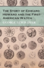 Image for Story of Edward Howard and the First American Watch