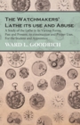 Image for Watchmakers&#39; Lathe its use and Abuse - A Study of the Lathe in its Various Forms, Past and Present, its construction and Proper Uses. For the Student and Apprentice
