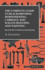 Image for Complete Guide to Blacksmithing Horseshoeing, Carriage and Wagon Building and Painting - Based on the Text Book on Horseshoeing
