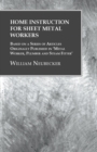 Image for Home Instruction for Sheet Metal Workers - Based on a Series of Articles Originally Published in &#39;Metal Worker, Plumber and Steam Fitter&#39;