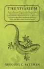Image for Vivarium - Being a Practical Guide to the Construction, Arrangement, and Management of Vivaria Containing Full Information as to all Reptiles Suitable as Pets, How and Where to Obtain Them, and How to Keep Them in Health