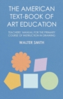 Image for American Text-Book of Art Education - Teachers&#39; Manual for The Primary Course of Instruction in Drawing