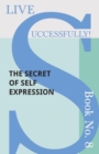 Image for Live Successfully! Book No. 8 - The Secret of Self Expression.