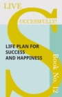 Image for Live Successfully! Book No. 12 - Life Plan for Success and Happiness.
