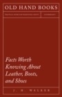 Image for Facts Worth Knowing About Leather, Boots, and Shoes