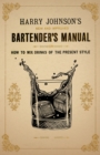 Image for Harry Johnson&#39;s New and Improved Bartender&#39;s Manual; or, How to Mix Drinks of the Present Style: A Reprint of the 1882 Edition