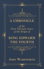 Image for Chronicle of the First Thirteen Years of the Reign of King Edward the Fourth