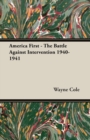 Image for America First - The Battle Against Intervention 1940-1941