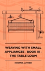 Image for Weaving With Small Appliances - Book III - The Table Loom