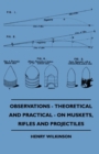 Image for Observations - Theoretical And Practical - On Muskets, Rifles And Projectiles