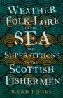 Image for Weather Folk-Lore Of The Sea And Superstitions Of The Scottish Fishermen.