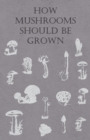 Image for How Mushrooms Should Be Grown.