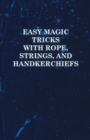 Image for Easy Magic Tricks with Rope, Strings, and Handkerchiefs.
