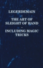 Image for Legerdemain - The Art of Sleight of Hand Including Magic Tricks.