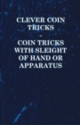 Image for Clever Coin Tricks - Coin Tricks with Sleight of Hand or Apparatus.