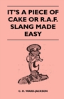 Image for It&#39;s a Piece of Cake or R.A.F. Slang Made Easy