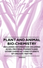 Image for Plant and Animal Bio-Chemistry - Including Information on Amino Acids, Proteins, Pigments and Other Chemical Constituents of Organic Matter.