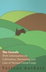 Image for Cereals - With Information on Cultivation, Harvesting and Care of Various Cereal Crops.