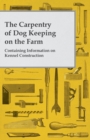 Image for Carpentry of Dog Keeping on the Farm - Containing Information on Kennel Construction.