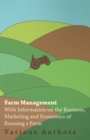 Image for Farm Management - With Information on the Business, Marketing and Economics of Running a Farm.