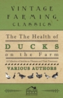 Image for Health of Ducks on the Farm - A Collection of Articles on Diseases and Their Treatment.