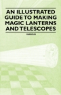 Image for Illustrated Guide to Making Magic Lanterns and Telescopes.
