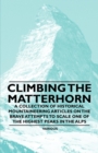 Image for Climbing the Matterhorn - A Collection of Historical Mountaineering Articles on the Brave Attempts to Scale One of the Highest Peaks in the Alps.