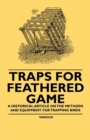 Image for Traps for Feathered Game - A Historical Article on the Methods and Equipment for Trapping Birds.