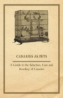 Image for Canaries as Pets - A Guide to the Selection, Care and Breeding of Canaries.