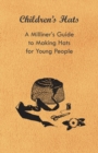 Image for Children&#39;s Hats - A Milliner&#39;s Guide to Making Hats for Young People.