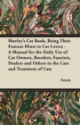 Image for Sherley&#39;s Cat Book, Being Their Famous Hints to Cat Lovers - A Manual for the Daily Use of Cat Owners, Breeders, Fanciers, Dealers and Others in the Care and Treatment of Cats.