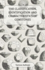 Image for Classification, Identification and Characteristics of Gemstones - A Collection of Historical Articles on Precious and Semi-Precious Stones.