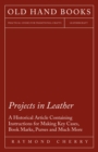 Image for Projects in Leather - A Historical Article Containing Instructions for Making Key Cases, Book Marks, Purses and Much More